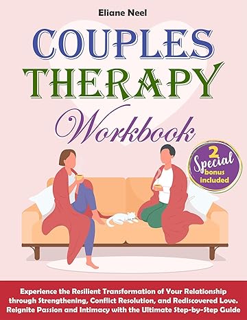 Couples Therapy Workbook: Experience the Resilient Transformation of Your Relationship through Strengthening, Conflict Resolution, and Rediscovered Love - Epub + Converted Pdf